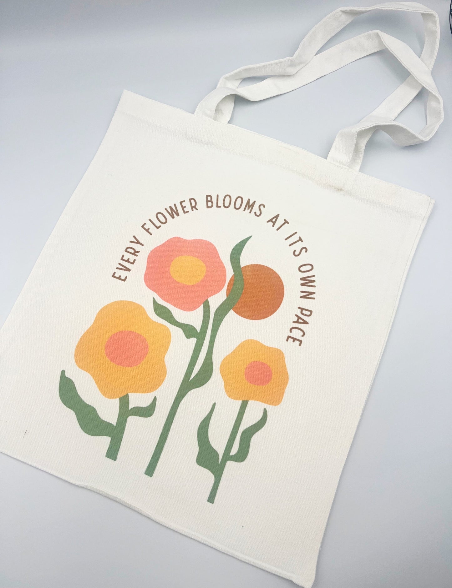 Every Flower Blooms At It’s Own Pace - Tote Bag